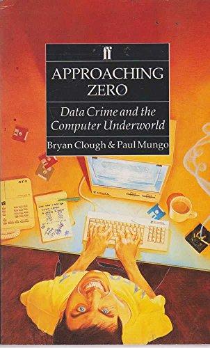 Approaching Zero: Data Crime and the Computer Underworld