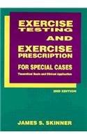 Exercise Testing and Exercise Prescription for Special Cases: Theoretical Basis and Clinical Application