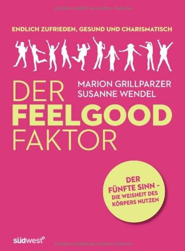 DER FEELGOOD FAKTOR: Der 5. Sinn: Die Weisheit des Körpers nutzen