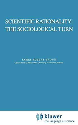 Scientific Rationality: The Sociological Turn (The Western Ontario Series in Philosophy of Science, 25, Band 25)