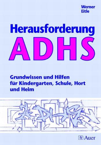 Herausforderung ADHS: Grundwissen und Hilfen für Kindergarten, Schule, Hort und Heim