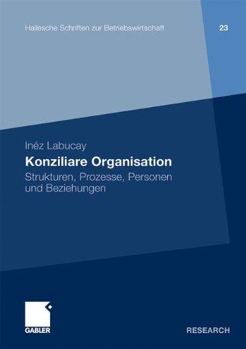 Konziliare Organisation: Strukturen, Prozesse, Personen und Beziehungen (Hallesche Schriften zur Betriebswirtschaft)