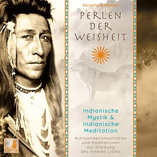 Perlen der Weisheit, Indianische Mystik {Indianer Meditation CD, Indianische Weisheit, Morgenmeditation, Die zwei Wölfe}