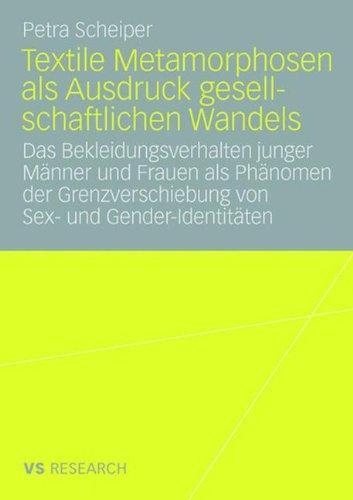 Textile Metamorphosen als Ausdruck gesellschaftlichen Wandels: Das Bekleidungsverhalten junger Männer und Frauen als Phänomen der Grenzverschiebung von Sex- und Gender-Identitäten (German Edition)