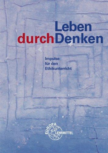 Leben durchDenken: Impulse für den Ethikunterricht