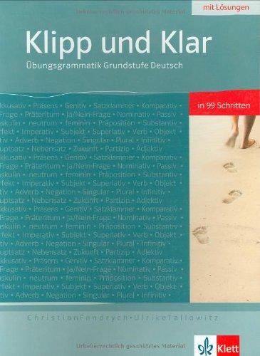 Klipp und Klar : Ubungsgrammatik Grundstufe Deutsch in 99 Schritten : A1, A2, B1