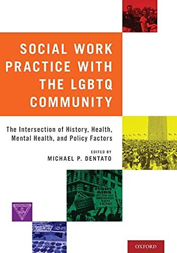 Social Work Practice with the LGBTQ Community: The Intersection of History, Health, Mental Health, and Policy Factors