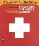 Guia Practica De Prevencion Y Primeros Auxilios: Que Hacer Ante Una Emergencia : Como Prevenir : Remedios Tradicionales Y Terapias Alternativas