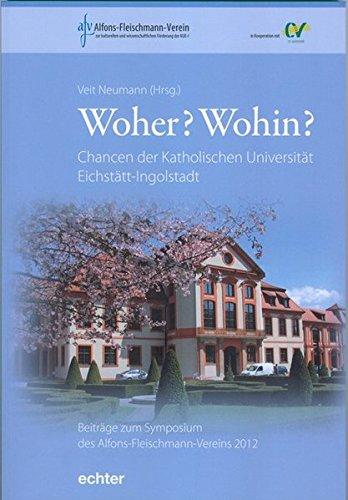 Woher? Wohin?: Chancen der Katholischen Universität Eichstätt-Ingolstadt