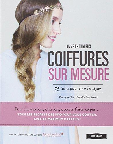 Coiffures sur mesure : 75 tutos pour tous les styles