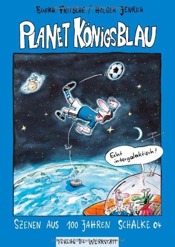 Planet Königsblau. Szenen aus 100 Jahren Schalke 04