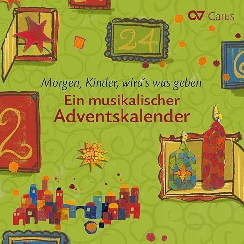 Morgen, Kinder, wird's was geben - Ein Musikalischer Adventskalender