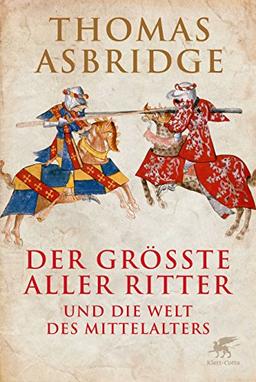 Der größte aller Ritter: und die Welt des Mittelalters