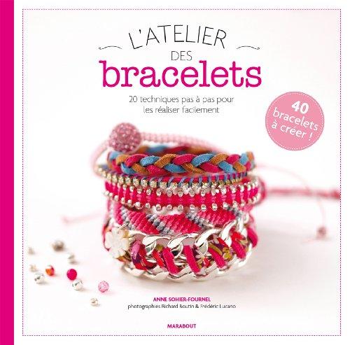 L'atelier des bracelets : 20 techniques pas à pas pour les réaliser facilement : 40 bracelets à créer !