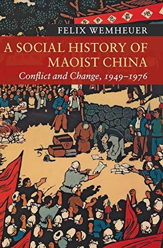 A Social History of Maoist China: Conflict and Change, 1949–1976 (New Approaches to Asian History, Band 19)