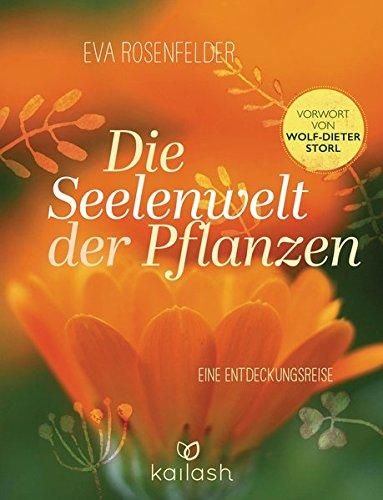 Die Seelenwelt der Pflanzen: Eine Entdeckungsreise - Vorwort von Wolf-Dieter Storl