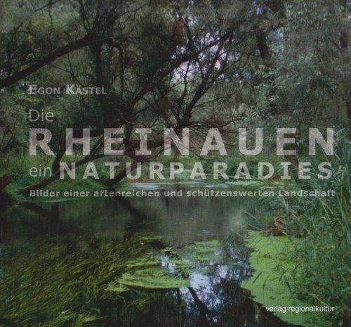 Die Rheinauen - ein Naturparadies: Bilder einer artenreichen und schützenswerten Landschaft