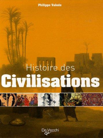 Histoire des civilisations : grandeur et décadence de plus de 60 civilisations qui ont façonné notre planète