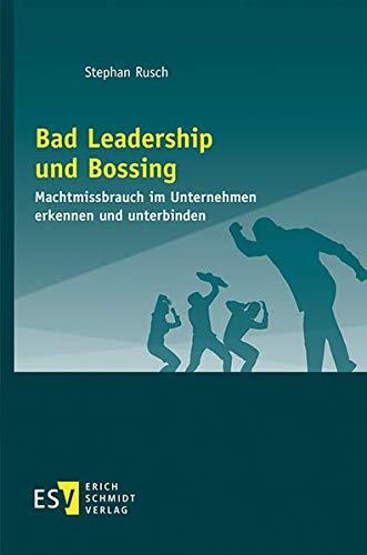 Bad Leadership und Bossing: Machtmissbrauch im Unternehmen erkennen und unterbinden