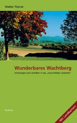 Wunderbares Wachtberg - Anleitungen zum Verlieben in das Drachenfelser Ländchen