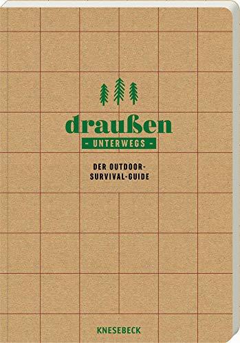 Draußen unterwegs - Der Outdoor-Survival-Guide  für das Überleben in der Wildnis