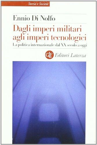 Dagli imperi militari agli imperi tecnologici. La politica internazionale dal XX secolo a oggi