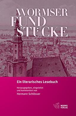 Wormser Fundstücke: Ein literarisches Lesebuch