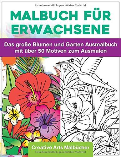 Malbuch für Erwachsene: Das große Blumen und Garten Ausmalbuch mit über 50 Motiven zum Ausmalen - Malen und Entspannen - A4 Ausmalbücher für mehr Achtsamkeit und Stressabbau