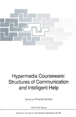 Hypermedia Courseware: Structures of Communication and Intelligent Help: Proceedings of the NATO Advanced Research Workshop on Structures of ... April 19–24, 1990 (NATO ASI Subseries F:, 92)