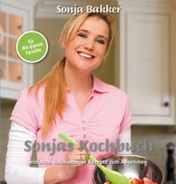 Sonjas Kochbuch: einfache, kalorienarme Rezepte zum Abnehmen