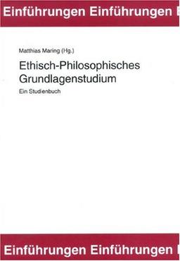 Ethisch-Philosophisches Grundlagenstudium. Ein Studienbuch