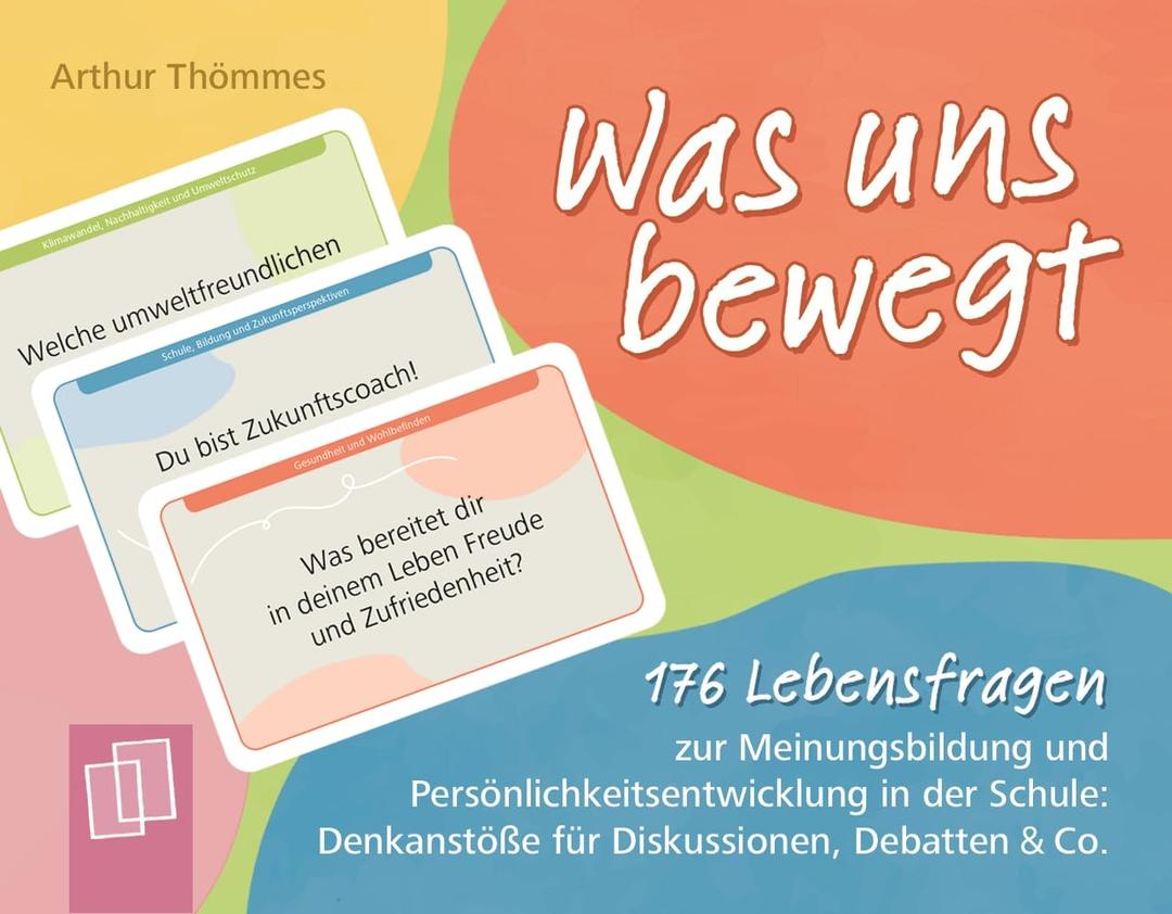 Was uns bewegt: 176 Lebensfragen zur Meinungsbildung und Persönlichkeitsentwicklung in der Schule: Denkanstöße für Diskussionen, Debatten & Co.