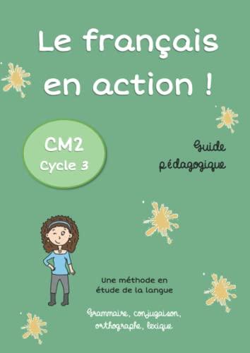 Le français en action !: Guide pédagogique CM2