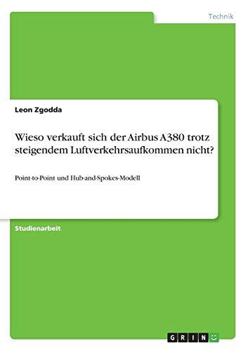 Wieso verkauft sich der Airbus A380 trotz steigendem Luftverkehrsaufkommen nicht?: Point-to-Point und Hub-and-Spokes-Modell