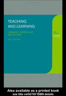 Teaching and Learning: Pedagogy, Curriculum and Culture (Key Issues in Teaching and Learning)