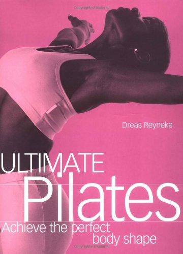 Ultimate Pilates: Achieving the Perfect Body Shape (Fitness Books from the Experts)