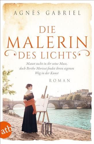 Die Malerin des Lichts: Manet sucht in ihr seine Muse, doch Berthe Morisot findet ihren eigenen Weg in der Kunst (Außergewöhnliche Frauen zwischen Aufbruch und Liebe)