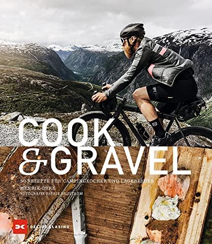 Cook & Gravel: 50 Rezepte für Campingkocher und Lagerfeuer