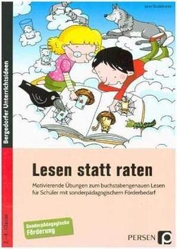 Lesen statt raten: Motivierende Übungen zum buchstabengenauen Lesen für Schüler mit sonderpädagogischem Förderbedarf (2. bis 4. Klasse)