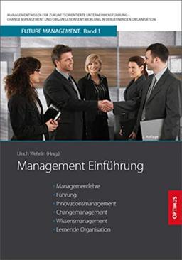 Management Einführung: Managementlehre, Führung, Innovationsmanagement, Changemanagement, Wissensmanagement und Lernende Organisation (Future ... in der lernenden Organisation)