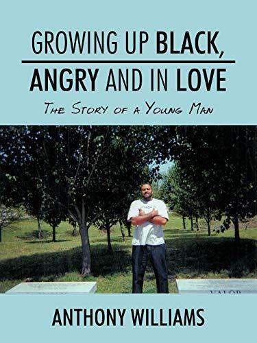 Growing Up Black, Angry and In Love: The Story of a Young Man