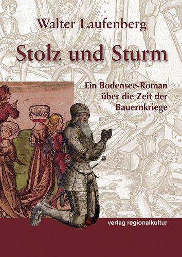 Stolz und Sturm: Ein Bodensee-Roman über die Zeit der Bauernkriege