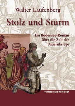 Stolz und Sturm: Ein Bodensee-Roman über die Zeit der Bauernkriege