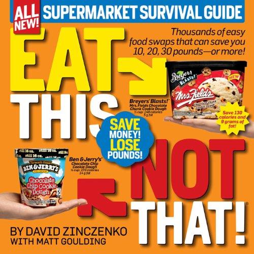 Eat This, Not That! Supermarket Survival Guide: Thousands of easy food swaps that can save you 10, 20, 30 pounds--or more!