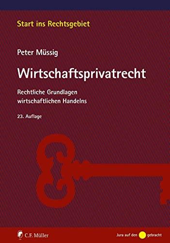 Müssig, Wirtschaftsprivatrecht: Rechtliche Grundlagen wirtschaftlichen Handelns (Start ins Rechtsgebiet)