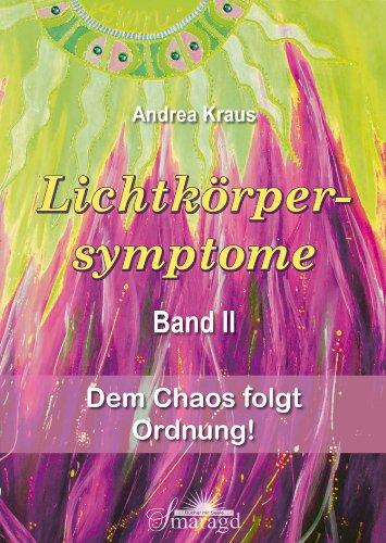 Lichtkörpersymptome Band 2: Dem Chaos folgt Ordnung!