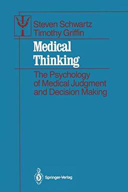 Medical Thinking: The Psychology Of Medical Judgment And Decision Making (Contributions to Psychology and Medicine)