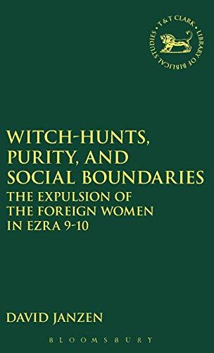 WITCH-HUNTS PURITY & SOCIAL BO: The Expulsion of the Foreign Women in Ezra 9-10 (Journal for the Study of the Old Testament Supplement)