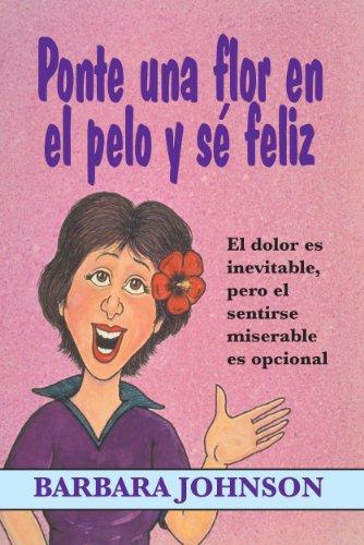 Ponte una flor en el pelo y se feliz (Spanish Edition)