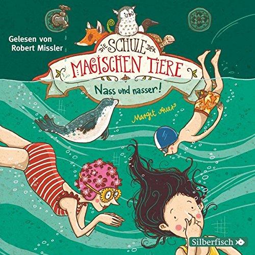 Nass und nasser: 2 CDs (Die Schule der magischen Tiere, Band 6)